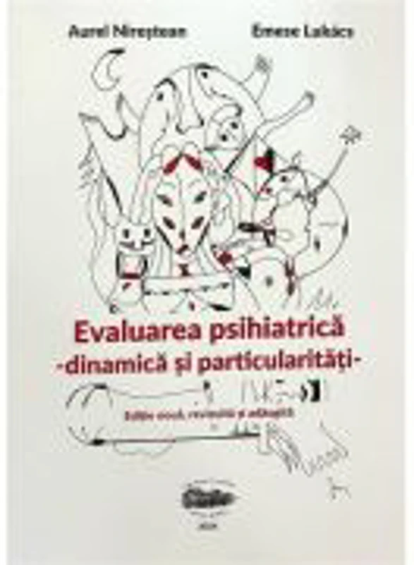 Evaluare psihiatrica. Dinamica si particularitati - Aurel Nirestean, Emese Lukacs