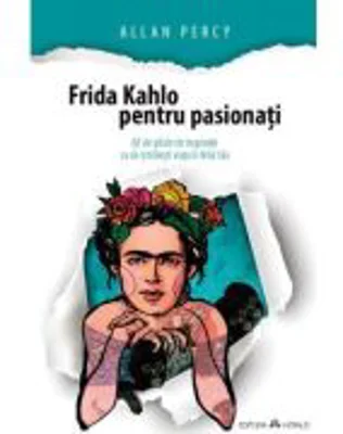Frida Kahlo pentru pasionati - Allan Percy