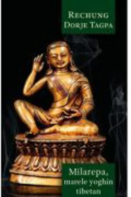 Milarepa - Marele yoghin tibetan - Dorje Tagpa Rechung