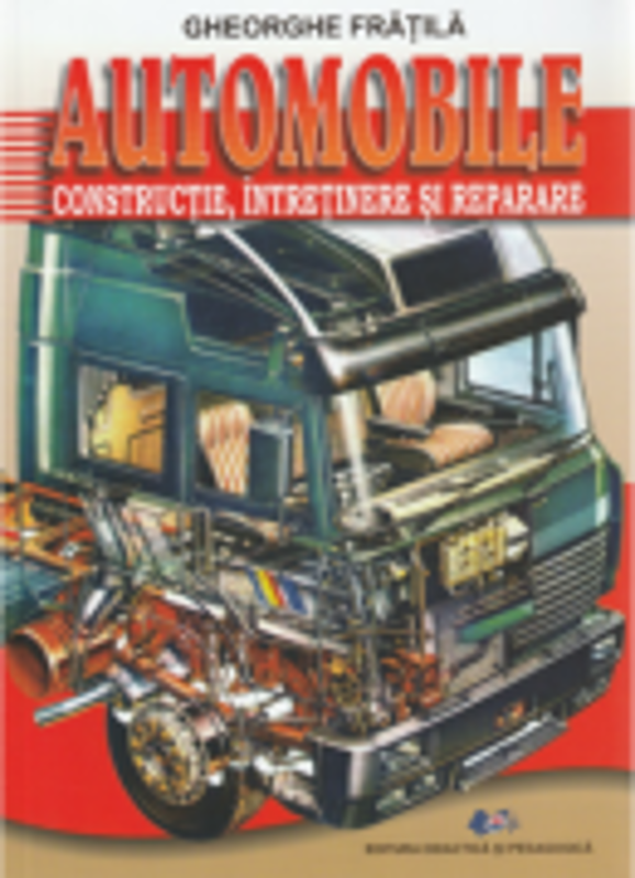 Automobile. Constructie, intretinere si reparare - Gheorghe Fratila