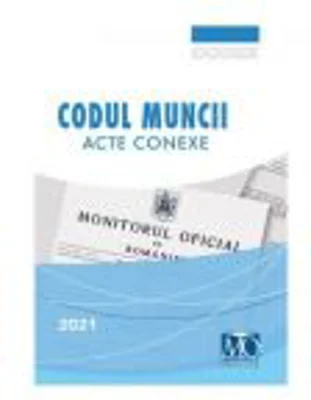 Codul Muncii. Acte conexe Editia a 18-a