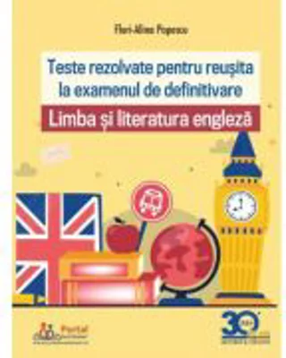 Teste rezolvate pentru examenul de definitivare. Limba si literatura engleza - Flori Alina Popescu