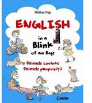 English in a blink of an eye. Primele cuvinte. Primele propozitii - Malina Pop