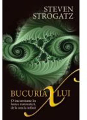 Bucuria lui X. O incursiune in lumea matematicii, de la unu la infinit - Steven Strogatz