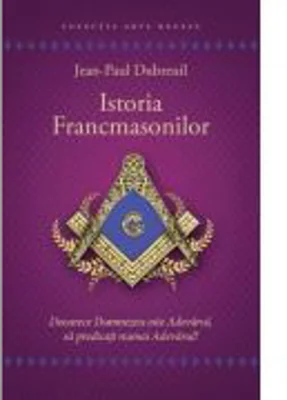 Istoria francmasonilor - Jean-Paul Dubreuil