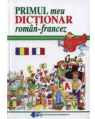 Primul meu dictionar roman - francez