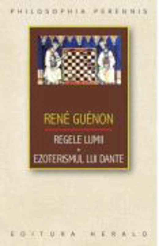 Regele lumii. Ezoterismul lui Dante - Rene Guenon