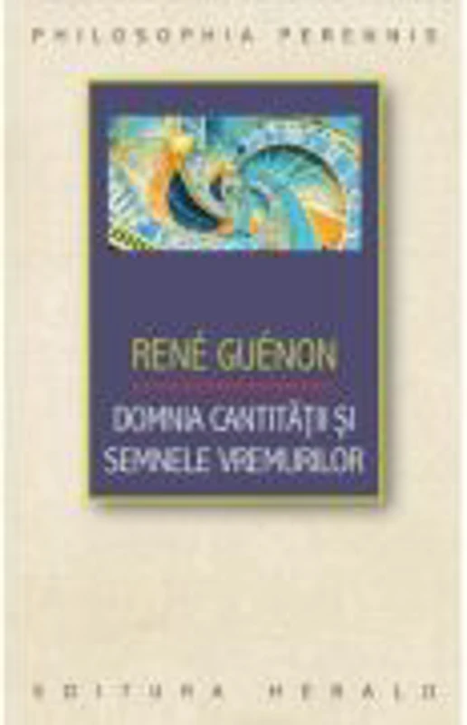 Domnia cantitatii si semnele vremurilor - Rene Guenon