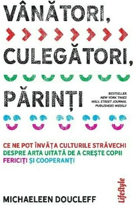 Vanatori, culegatori, parinti - Michaeleen Doucleff