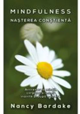 Mindfulness: nasterea constienta - Nancy Bardake