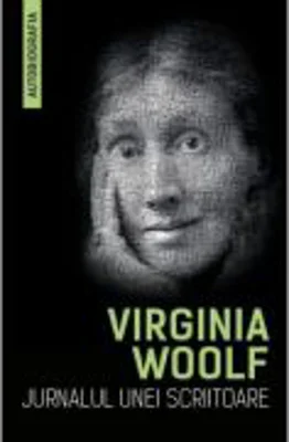 Jurnalul unei scriitoare. Autobiografia - Virginia Woolf