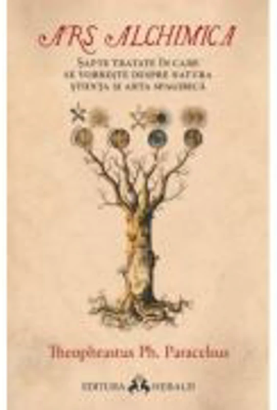 Ars Alchimica - Sapte tratate in care se vorbeste despre Natura, Stiinta si Arta Spagirica - Paracelsus
