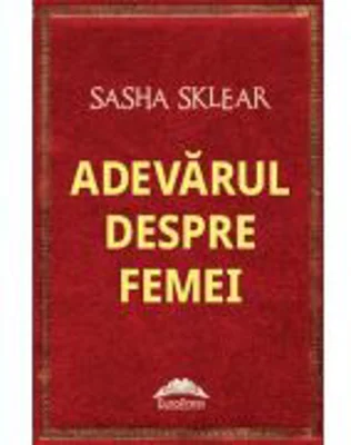 Adevarul despre femei - Sasha Sklear