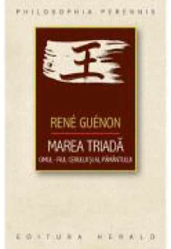 Marea Triada: Omul - fiul Cerului si al Pamantului - Rene Guenon