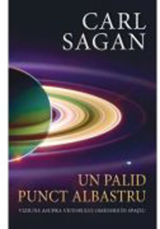 Un palid punct albastru - Viziune asupra viitorului omenirii in spatiu - Carl Sagan