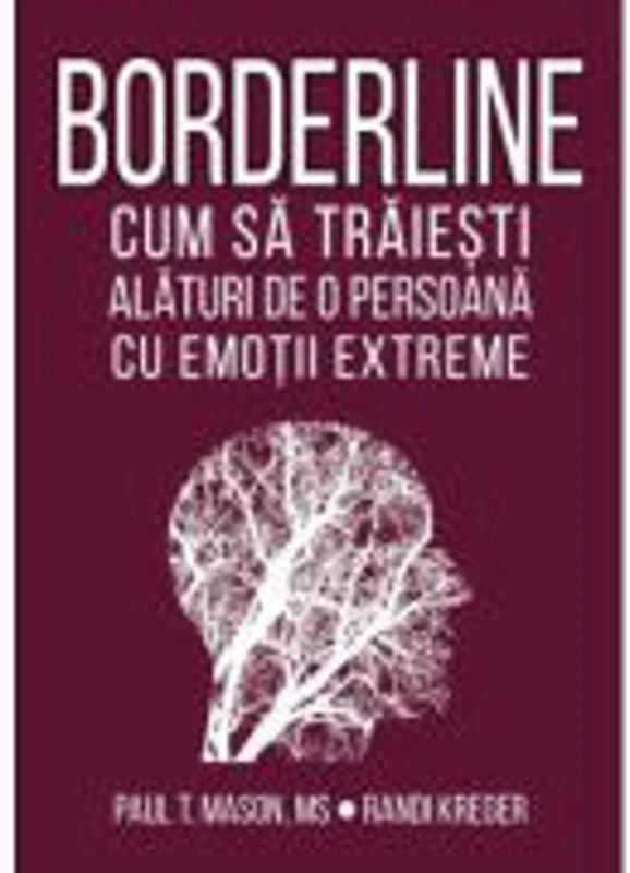 Borderline. Cum sa traiesti alaturi de o persoana cu emotii extreme - Paul T. Mason, Randi Kreger