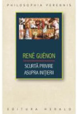 Scurta privire asupra initierii - Rene Guenon