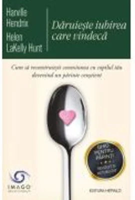 Daruieste iubirea care vindeca - Harville Hendrix, Helen Lakelly Hunt