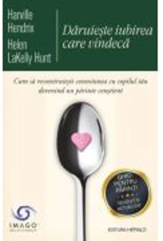 Daruieste iubirea care vindeca - Harville Hendrix, Helen Lakelly Hunt
