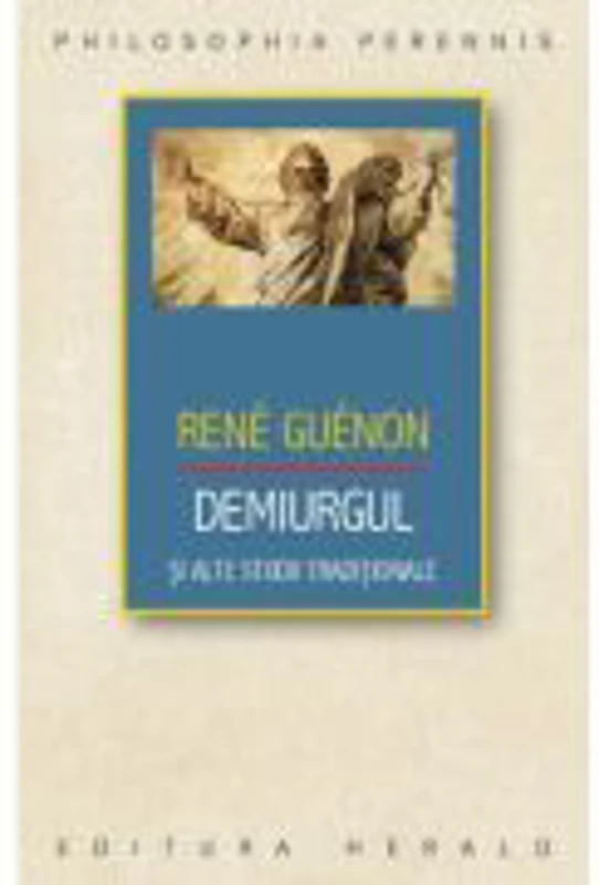 Demiurgul si alte studii traditionale - Rene Guenon