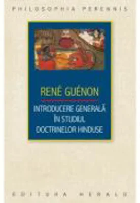Introducere generala in studiul doctrinelor hinduse - Rene Guenon