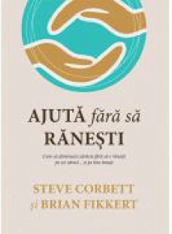Ajuta fara sa ranesti. Cum sa diminuezi saracia fara sa-i ranesti pe cei saraci... si pe tine insuti! - Steve Corbett