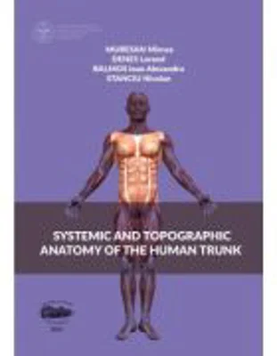 Systemic and topographic anatomy of the human trunk - Mircea Muresan
