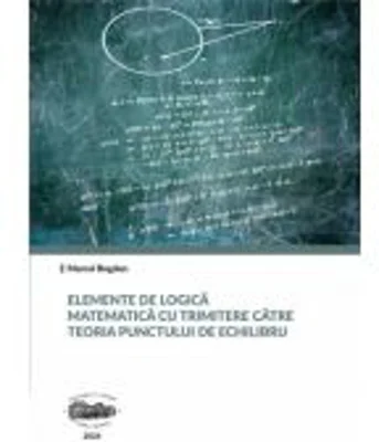 Elemente de logica matematica cu trimitere catre teoria punctului de echilibru - Marcel Bogdan