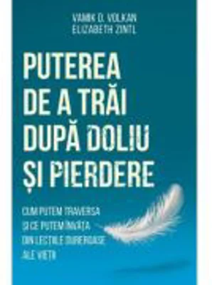Puterea de a trai dupa doliu si pierdere - Elizabeth Zintl