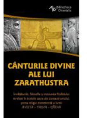 Canturile divine ale lui Zarathustra. AVESTA-YASNA - Zarathustra
