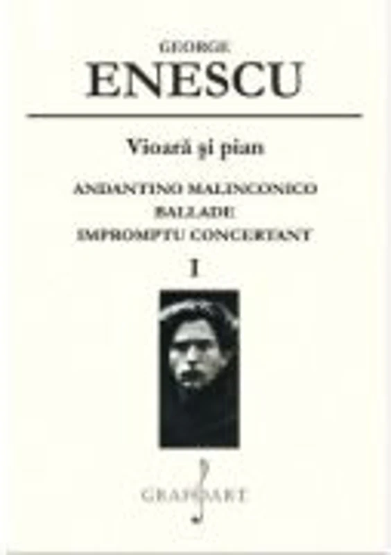 Vioara si pian. Andantino Malincolinco. Ballade. Impromptu concertant. Volumul 1 - George Enescu