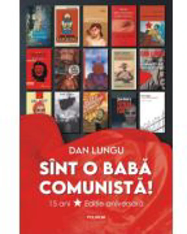 Sint o baba comunista! Editie aniversara - Dan Lungu
