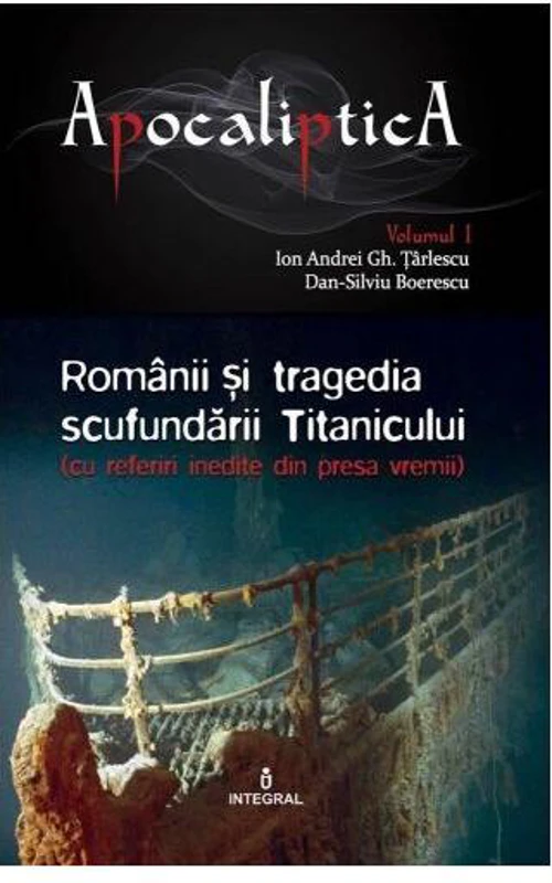 Românii și tragedia scufundării Titanicului (Vol. 1) - Paperback brosat - Dan-Silviu Boerescu - Integral