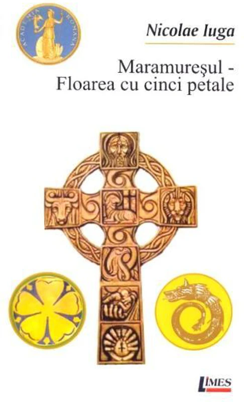 Maramureșul - Floarea cu cinci petale - Paperback brosat - Nicolae Iuga - Limes