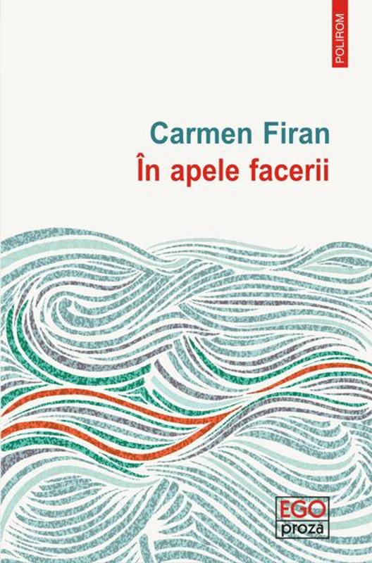 În apele facerii - Paperback brosat - Carmen Firan - Polirom