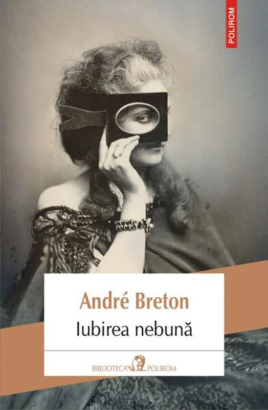 Iubirea nebună - Paperback brosat - André Breton - Polirom