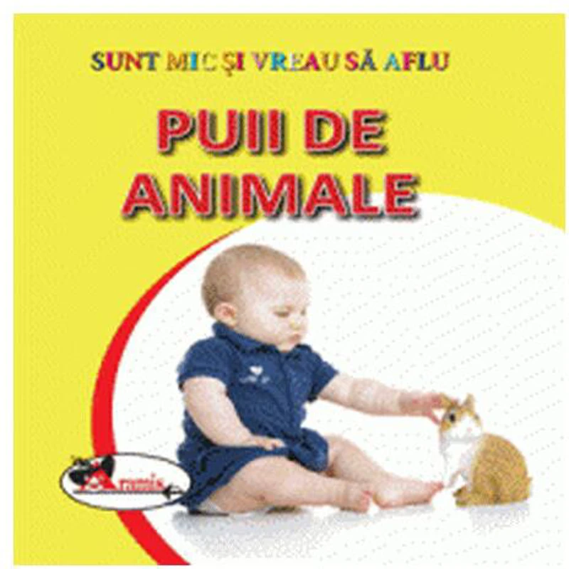 Puii de animale. Sunt mic și vreau să aflu - Hardcover - *** - Aramis