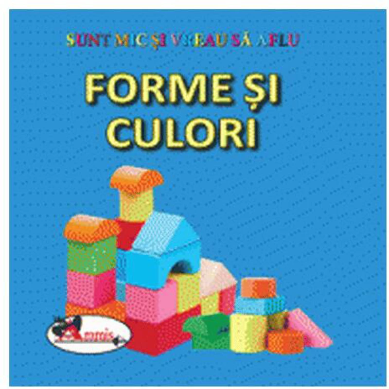 Forme si culori. Sunt mic și vreau să aflu - Hardcover - *** - Aramis