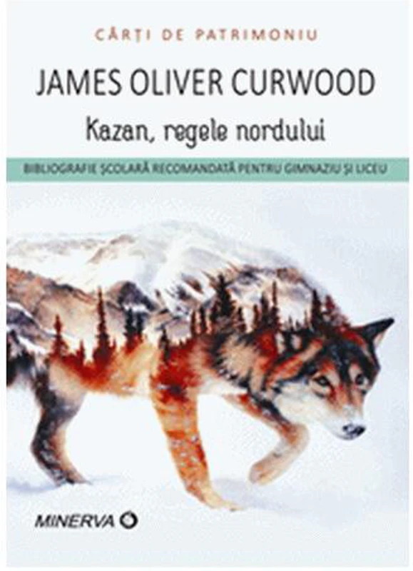 Kazan, regele nordului - Paperback brosat - James-Oliver Curwood - Minerva
