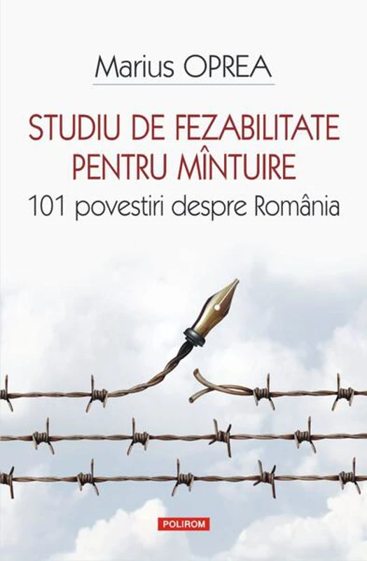 Studiu de fezabilitate pentru mîntuire. 101 povestiri despre România - Paperback brosat - Marius Oprea - Polirom