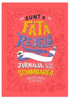 Sunt o fată rebelă - Hardcover - Elena Favilli, Francesca Cavallo - Litera
