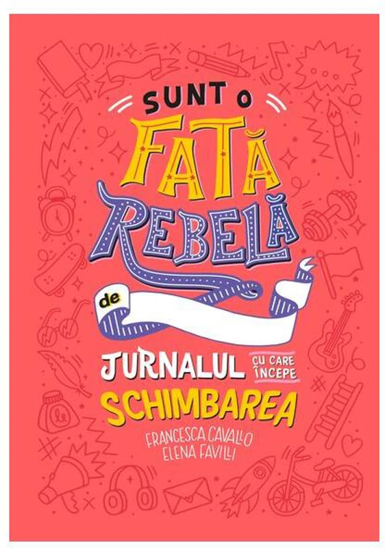 Sunt o fată rebelă - Hardcover - Elena Favilli, Francesca Cavallo - Litera