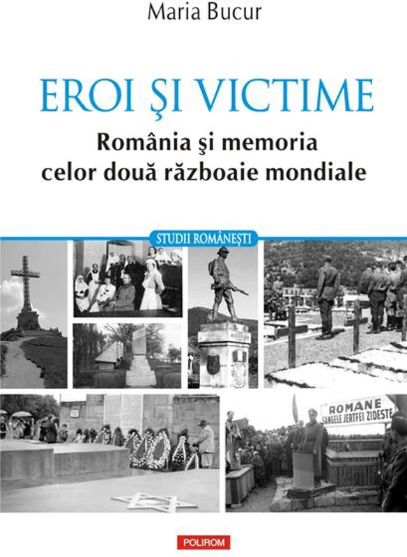 Eroi și victime. România și memoria celor două războaie mondiale - Paperback brosat - Maria Bucur - Polirom