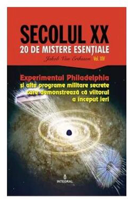 Experimentul Philadelphia și alte programe militare secrete care demonstrează că viitorul a început ieri (Vol. 14) - Paperback brosat - Jakob van Eriksson - Integral