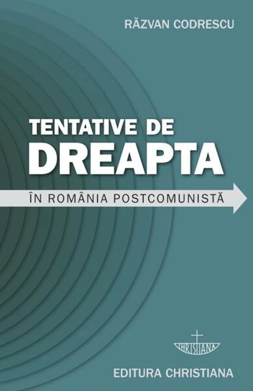 Tentative de dreapta în România postcomunistă - Paperback brosat - Răzvan Codrescu - Christiana