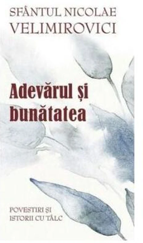 Adevărul și bunătatea. Parabole şi istorii cu tâlc - Paperback brosat - Nicolae Velimirovici - Sophia