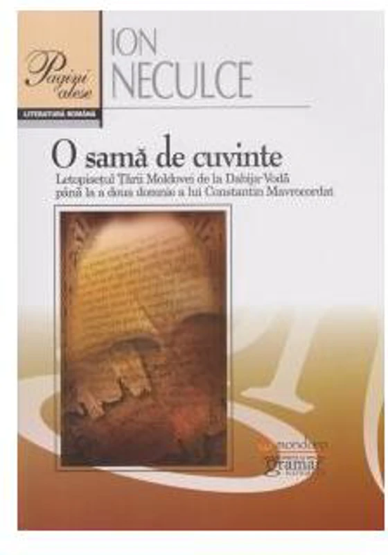 O samă de cuvinte. Letopisețul Țării Moldovei de la Dabija Vodă până la a două domnie a lui Constantin Mavrocordat - Paperback brosat - Ion Neculce - Gramar