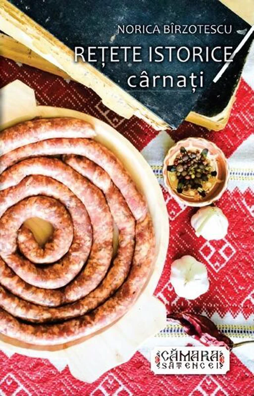 Rețete istorice - cârnați - Paperback brosat - Norica Bîrzotescu - Cămara sătencei