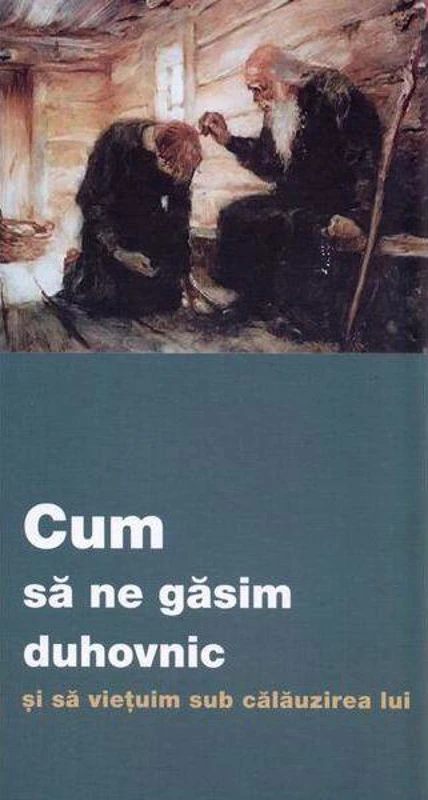 Cum să ne găsim duhovnic și să viețuim sub călăuzirea lui - Paperback brosat - *** - De Suflet