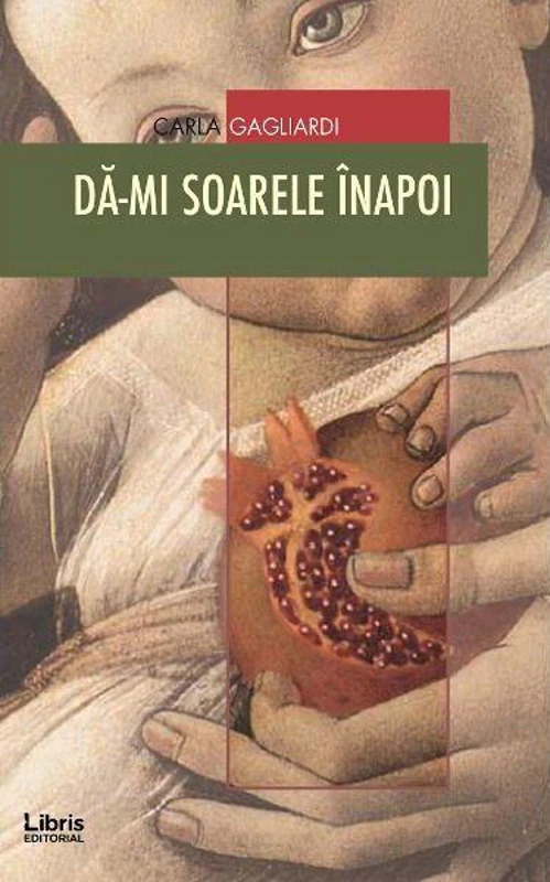 Dă-mi soarele înapoi - Paperback brosat - Carla Gagliardi - Libris Editorial